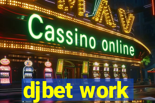 djbet work